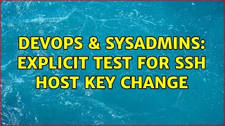 DevOps & SysAdmins: Explicit test for SSH host key change (2 Solutions!!) Net Worth