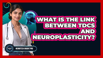 What Is The Link Between tDCS And Neuroplasticity? - Neurotech Insight Pro