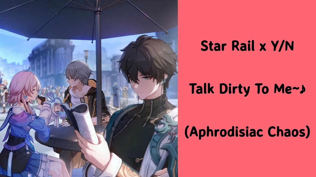 Honkai Star Rail x Y/N || Talk Dirty To Me || Aphrodisiac Chaos🥵