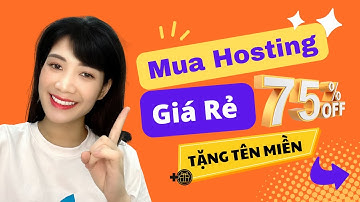 Hướng Dẫn Cách Mua Hosting Giá Rẻ Tặng Tên Miền Giảm 75% Tự Làm Website A-Z Siêu Đơn Giản