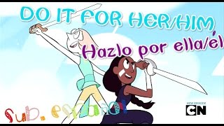 Do it for her/him - Hazlo por ella/él (Sub. español) [Steven Universe]