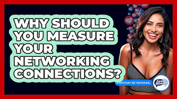Why Should You Measure Your Networking Connections? - Everyday-Networking