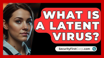 What Is A Latent Virus? - SecurityFirstCorp.com