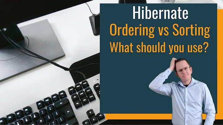 Hibernate: Ordering vs Sorting – What should you use?
