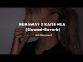 Runaway X Kaise Hua Slowed Reverb Runaway X Kaise Hua Slowed Reverb