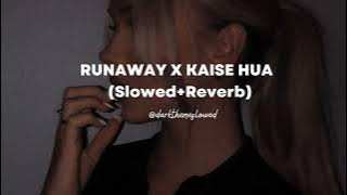 Runaway X Kaise Hua (Slowed Reverb)
