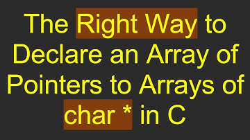 The Right Way to Declare an Array of Pointers to Arrays of char * in C