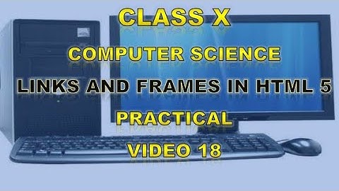 Class 10 | Computer Science | Links ans Frames in HTML 5 | Practical |  Video 18