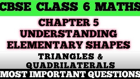 Class 6 Understanding Elementary Shapes | Triangles and Quadrilaterals