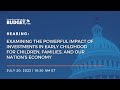 Examining the Powerful Impact of Investments in Early Childhood for Children, Families, and Our...