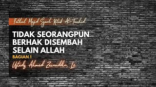 Fathul Majid Syarh Kitab At-Tauhid: Tidak Seorangpun Berhak Disembah Selain Allah Bagian 1