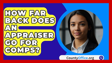 How Far Back Does An Appraiser Go For Comps? - CountyOffice.org