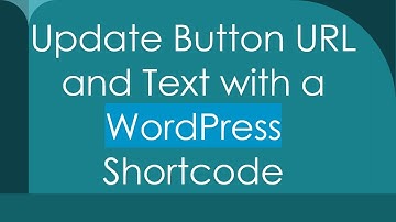 Update Button URL and Text with a WordPress Shortcode