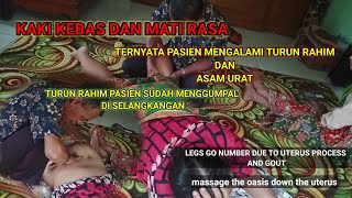 KAKI KEBAS DAN MATI RASA, AKIBAT TURUN RAHIM DAN ASAM URAT, (PROLAPS UTTERUS) PIJAT PERUT