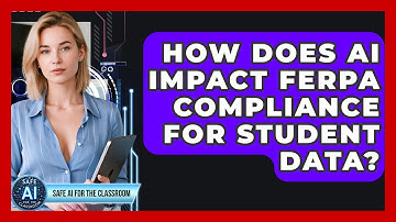 How Does AI Impact FERPA Compliance For Student Data? - Safe AI for The Classroom