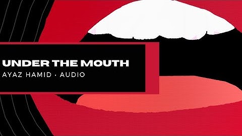 Ayaz Hamid - Under The Mouth (Official Audio)