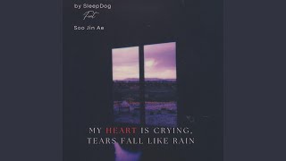 My heart is crying, tears fall like rain