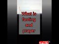 What is fasting and prayer