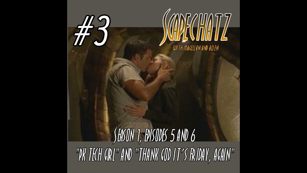 Farscape 1.05 "PK Tech Girl" & 1.06 "Thank God It's Friday, Again" | ScapeChatz 03