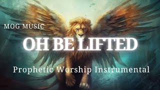 Prophetic Worship Music -OH BE LIFTED by MOG MUSIC| Intercession Soaking Instrumental