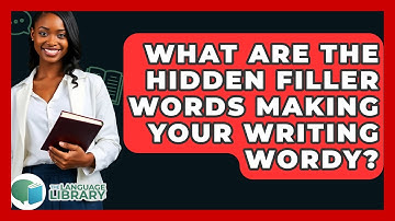 What Are The Hidden Filler Words Making Your Writing Wordy? - The Language Library