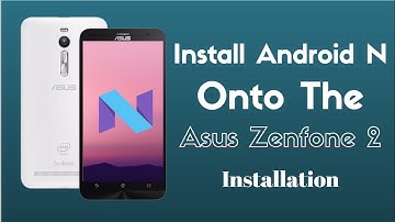 How to Install Android N or 7.1 onto Asus Zenfone 2 || Installation ||