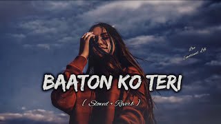 BAATON KO TERI - ( Slowed   Reverb ) | Baato Ko Teri Bhula Na Ske Slowed And Reverb | Love Song 