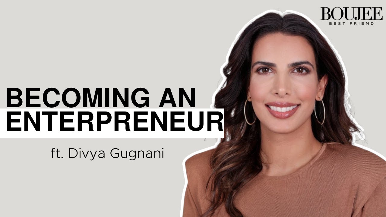 BECOMING AN ENTREPRENEUR: Building a Brand & Trusting Your Gut | Divya Gugnani on Boujee Best Friend