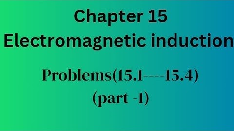 Chapter 15 problems (15.1--15.4)/Electromagnetic induction/physics 12/physics studio