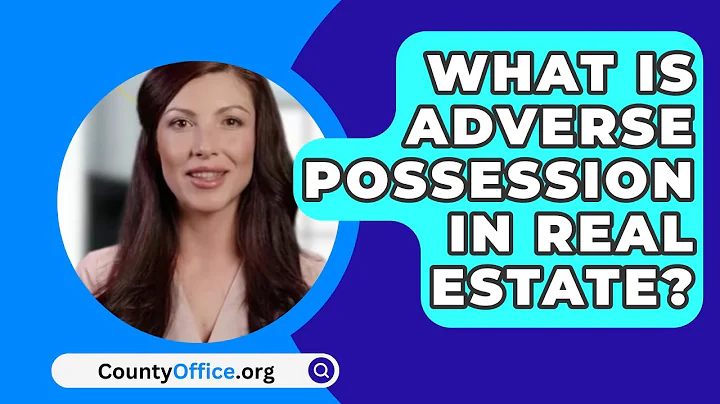 What Is Adverse Possession In Real Estate? - CountyOffice.org