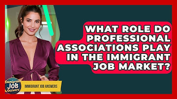What Role Do Professional Associations Play In The Immigrant Job Market? - Immigrant Job Answers