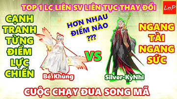 VLTK MOBILE - TOP 1 LỰC CHIẾN THAY ĐỔI LIÊN TỤC - CUỘC CHẠY ĐUA CỦA 2 CAO THỦ LIÊN SV | LnP