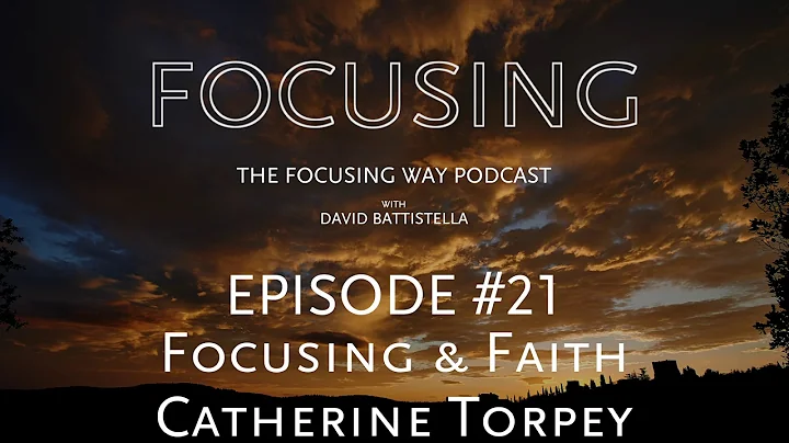 Catherine Torpey; Focusing and Faith