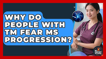 Why Do People With TM Fear MS Progression? - MS Support Network