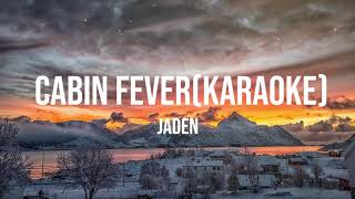 Jaden - Cabin Fever(Karaoke version)