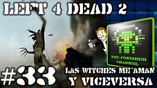 Left 4 Dead 2 - Random Play - Parte #33 - [ESP][HD] - Las WITCHES me AMAN y VICEVERSA!!!