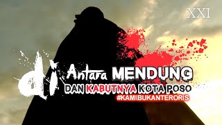 DI ANTARA MENDUNG DAN KABUTNYA KOTA POSO | tayang mulai 8 April 2021 di Cinema XXI