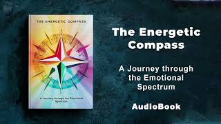 The Energetic Compass - A Journey through the Emotional Spectrum | AudioBook by Mindful Literary 1,708 views 2 weeks ago 3 hours, 2 minutes