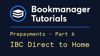 Bookmanager Prepayments - Pt 6 - IBC Direct to Home