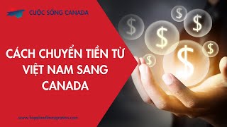 Cách chuyển tiền từ Việt Nam sang Canada theo diện người thân | Hopeland Immigration