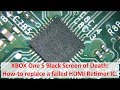 XBOX One S Black Screen: How-to replace a failed HDMI Retimer IC.