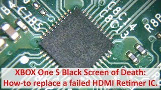 XBOX One S Black Screen: How-to replace a failed HDMI Retimer IC.