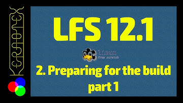 2. Preparing for the build 1 - How to build Linux From Scratch (LFS) 12.1 Tutorial