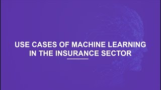 Use Cases of Machine Learning in the Insurance Sector