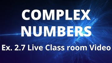 Ex 2.7 Live class room video/Complex Numbers/12th Mathematics/TN State Board