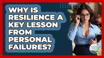 Why Is Resilience A Key Lesson From Personal Failures? - The Personal Growth Path