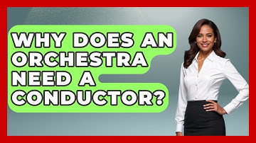 Why Does An Orchestra Need A Conductor? - Classical Serenade