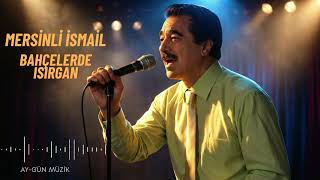 Mersinli İsmail - Bahçelerde Isırgan