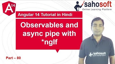 Observables and async pipe with ngIf in Angular 14 | rxjs | Angular 14 Tutorial in Hindi
