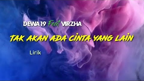 DEWA 19 Feat VIRZHA- TAK AKAN ADA CINTA YANG LAIN-LIRIK.